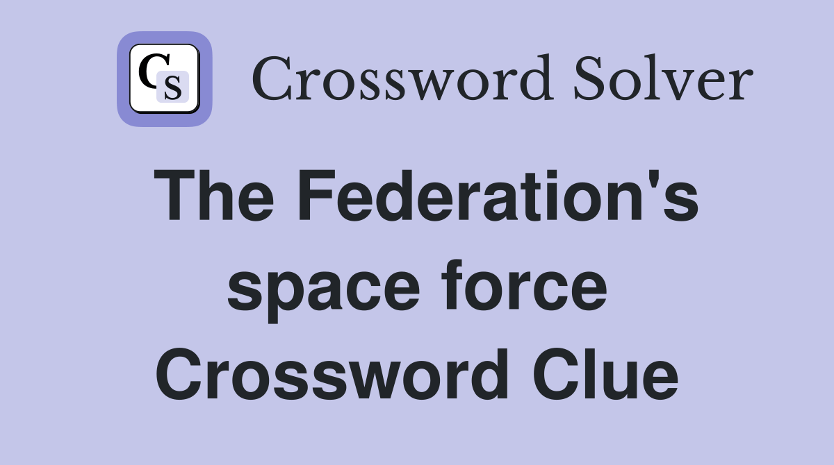 The Federation's space force Crossword Clue Answers Crossword Solver